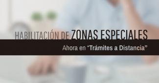 Habilitación de Zonas Especiales ahora en Trámites a Distancia Habilitación de Zonas Especiales ahora en Trámites a Distancia