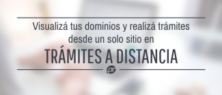 Visualizá tus dominios y realizá trámites desde un solo sitio en Trámites a Distancia Visualizá tus dominios y realizá trámites desde un solo sitio en Trámites a Distancia
