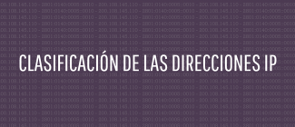 Clasificación de las direcciones IP Clasificación de las direcciones IP